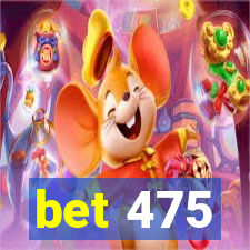 bet 475